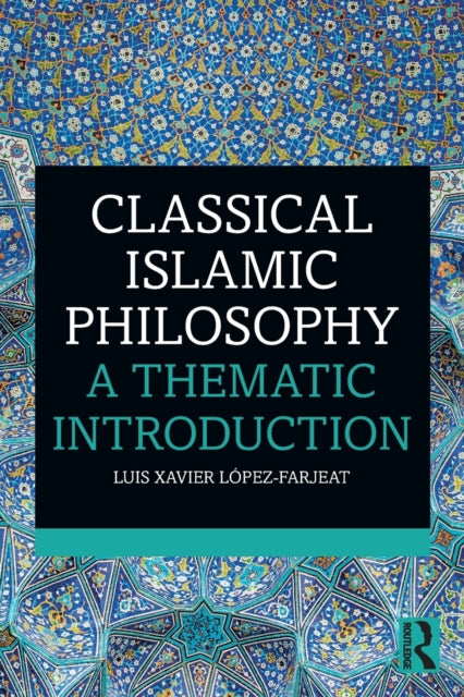 Book cover of: Classical Islamic Philosophy. By: Luis Xavier López-Farjeat