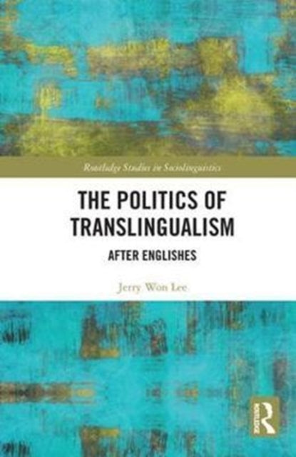 Book cover of: Politics of Translingualism. By: Jerry Won Lee