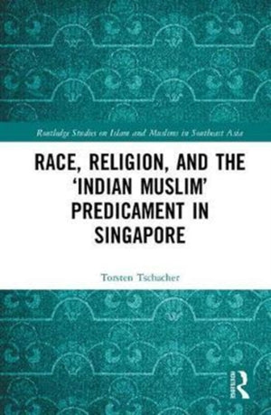 Race, Religion, and the ‘Indian Muslim’ Predicament in Singapore