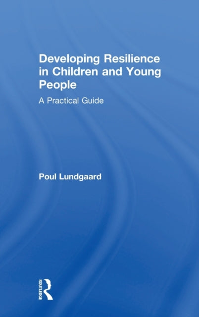 Book cover of: Developing Resilience in Children and Young People. By: Poul Lundgaard
