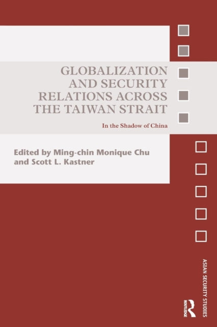 Book cover of: Globalization and Security Relations across the Taiwan Strait. By: Ming-Chin Monique Chu