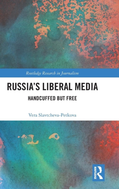 Book cover of: Russia's Liberal Media. By: Vera Slavtcheva-Petkova