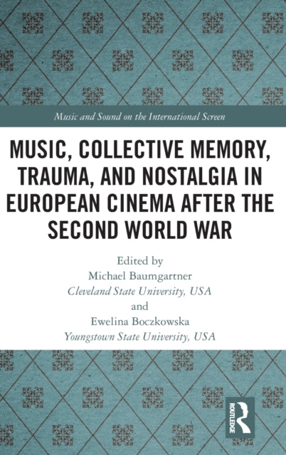 Music, Collective Memory, Trauma, and Nostalgia in European Cinema after the Second World War
