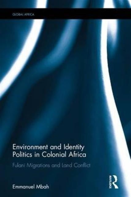 Book cover of: Environment and Identity Politics in Colonial Africa. By: Emmanuel Mbah