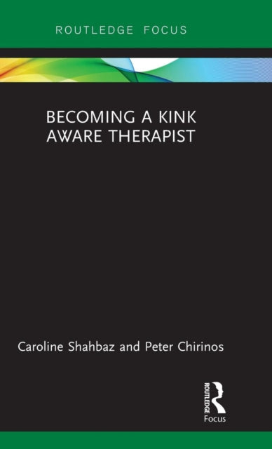 Book cover of: Becoming a Kink Aware Therapist. By: Caroline Shahbaz