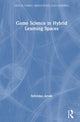 Book cover of: Game Science in Hybrid Learning Spaces. By: Sylvester Arnab