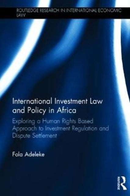 Book cover of: International Investment Law and Policy in Africa. By: Olufolahan Adeleke