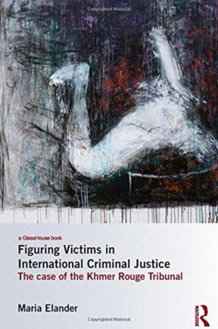Book cover of: Figuring Victims in International Criminal Justice. By: Maria Elander