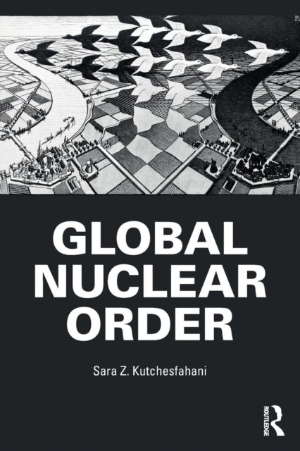 Book cover of: Global Nuclear Order. By: Sara Z. Kutchesfahani