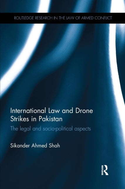 Book cover of: International Law and Drone Strikes in Pakistan. By: Sikander Ahmed Shah