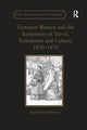 Book cover of: Victorian Women and the Economies of Travel, Translation and Culture, 1830–1870. By: Judith Johnston