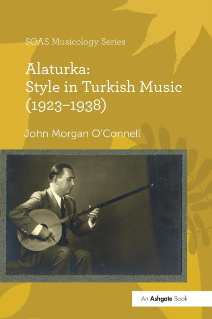 Book cover of: Alaturka: Style in Turkish Music (1923–1938). By: John Morgan O'Connell