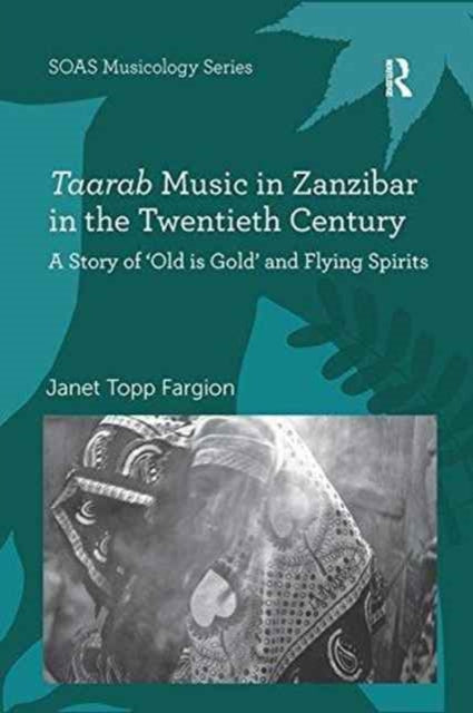 Book cover of: Taarab Music in Zanzibar in the Twentieth Century. By: Janet Topp Fargion