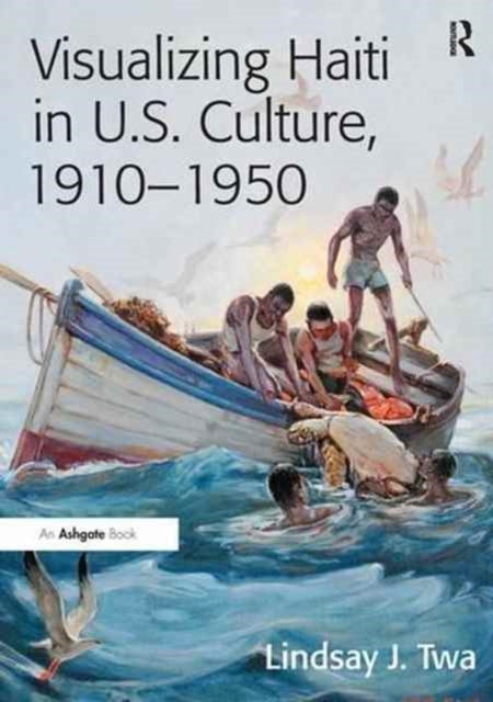 Book cover of: Visualizing Haiti in U.S. Culture, 1910–1950. By: Lindsay J. Twa