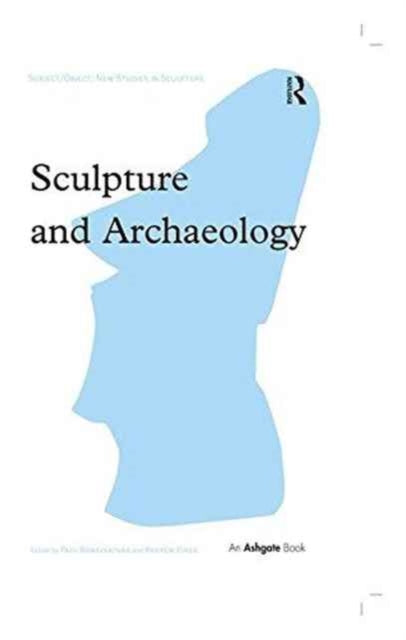 Book cover of: Sculpture and Archaeology. By: Paul Bonaventura