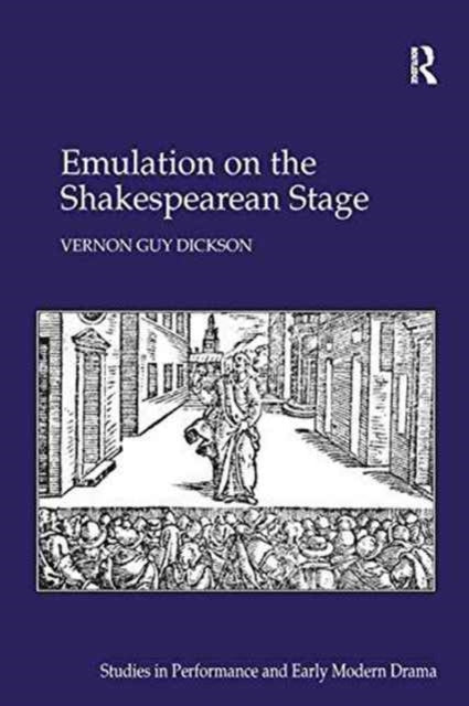 Book cover of: Emulation on the Shakespearean Stage. By: Vernon Guy Dickson