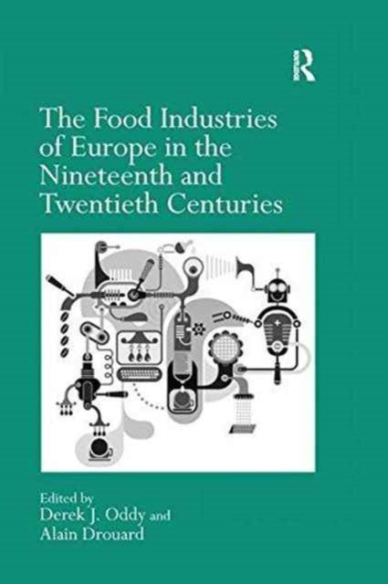 Book cover of: Food Industries of Europe in the Nineteenth and Twentieth Centuries. By: Alain Drouard
