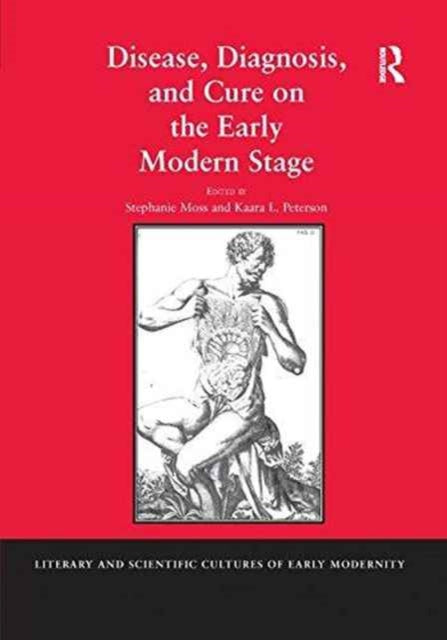 Book cover of: Disease, Diagnosis, and Cure on the Early Modern Stage. By: Stephanie Moss