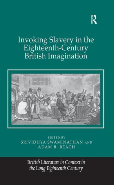 Book cover of: Invoking Slavery in the Eighteenth-Century British Imagination. By: Srividhya Swaminathan
