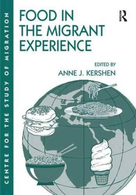 Book cover of: Food in the Migrant Experience. By: Anne J. Kershen