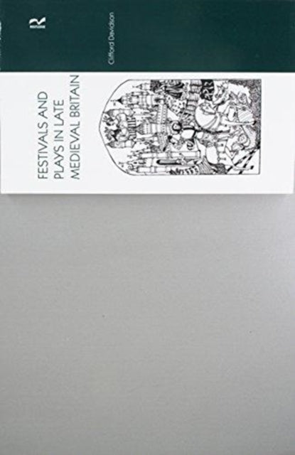 Book cover of: Festivals and Plays in Late Medieval Britain. By: Clifford Davidson