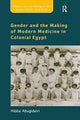 Book cover of: Gender and the Making of Modern Medicine in Colonial Egypt. By: Hibba Abugideiri