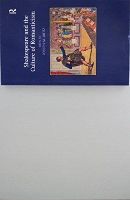 Book cover of: Shakespeare and the Culture of Romanticism. By: Joseph M. Ortiz