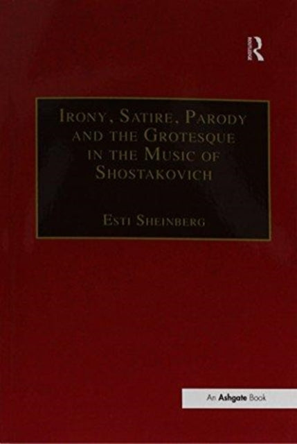 Book cover of: Irony, Satire, Parody and the Grotesque in the Music of Shostakovich. By: Esti Sheinberg