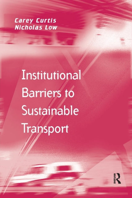 Book cover of: Institutional Barriers to Sustainable Transport. By: Carey Curtis