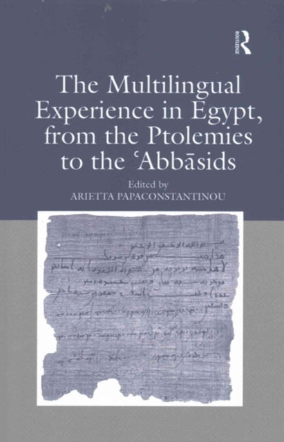 Book cover of: Multilingual Experience in Egypt, from the Ptolemies to the Abbasids. By: Arietta Papaconstantinou