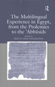 Book cover of: Multilingual Experience in Egypt, from the Ptolemies to the Abbasids. By: Arietta Papaconstantinou