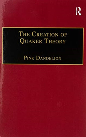 The Creation of Quaker Theory