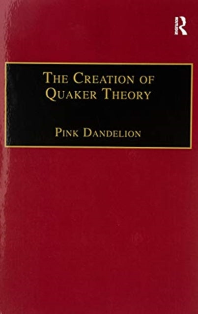 Book cover of: Creation of Quaker Theory. By: Pink Dandelion