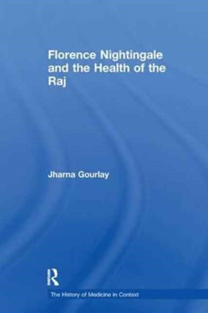 Book cover of: Florence Nightingale and the Health of the Raj. By: Jharna Gourlay