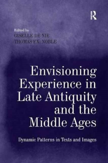 Book cover of: Envisioning Experience in Late Antiquity and the Middle Ages. By: Giselle de Nie