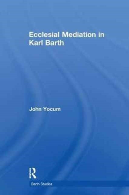 Book cover of: Ecclesial Mediation in Karl Barth. By: John Yocum