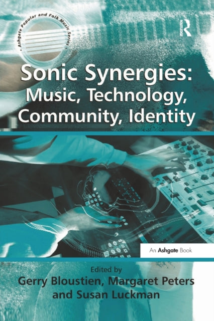 Book cover of: Sonic Synergies: Music, Technology, Community, Identity. By: Gerry Bloustien