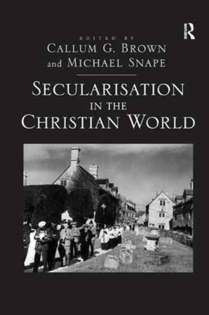 Book cover of: Secularisation in the Christian World. By: Michael Snape