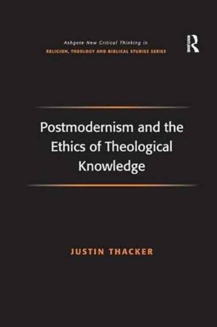 Postmodernism and the Ethics of Theological Knowledge