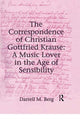 Book cover of: Correspondence of Christian Gottfried Krause: A Music Lover in the Age of Sensibility. By: Christian Gottfried Krause