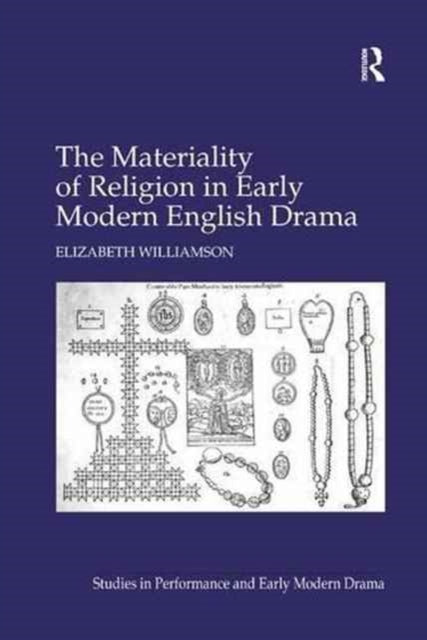 Book cover of: Materiality of Religion in Early Modern English Drama. By: Elizabeth Williamson