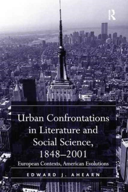 Book cover of: Urban Confrontations in Literature and Social Science, 1848-2001. By: Edward J. Ahearn