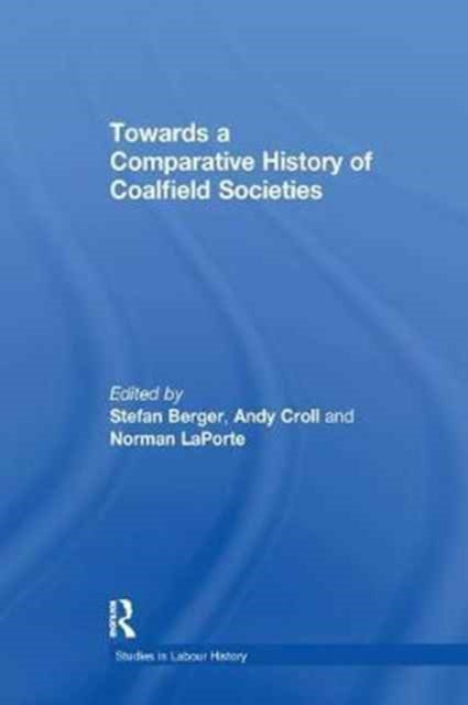 Book cover of: Towards a Comparative History of Coalfield Societies. By: Andy Croll