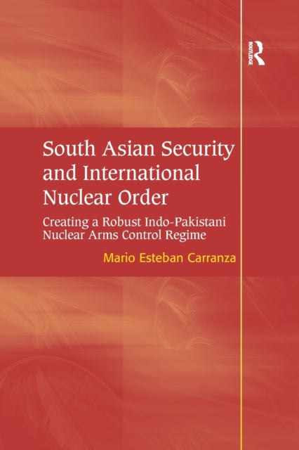 Book cover of: South Asian Security and International Nuclear Order. By: Mario Esteban Carranza