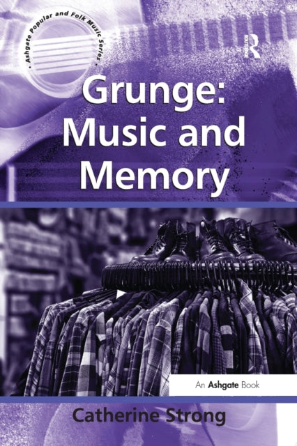 Book cover of: Grunge: Music and Memory. By: Catherine Strong