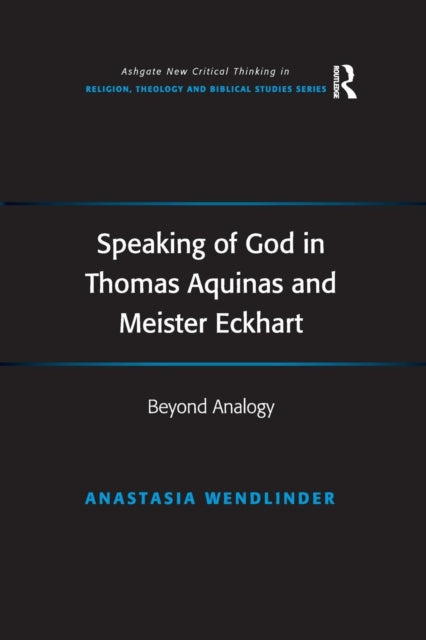 Book cover of: Speaking of God in Thomas Aquinas and Meister Eckhart. By: Anastasia Wendlinder