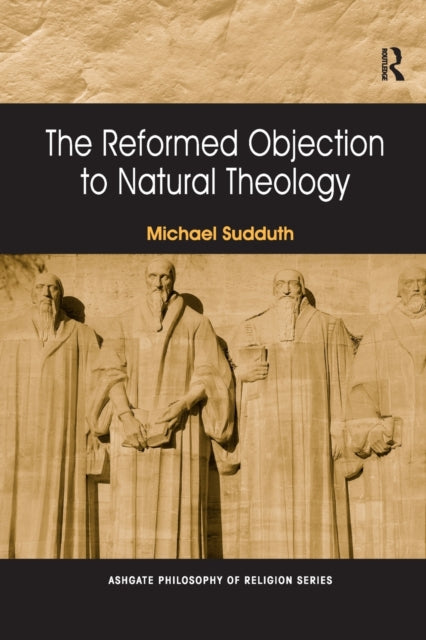 Book cover of: Reformed Objection to Natural Theology. By: Michael Sudduth