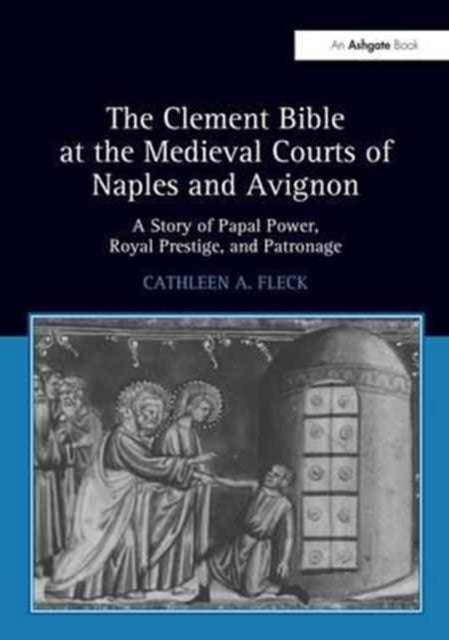 Book cover of: Clement Bible at the Medieval Courts of Naples and Avignon. By: Cathleen A. Fleck
