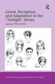 Book cover of: Genre, Reception, and Adaptation in the 'Twilight' Series. By: Anne Morey