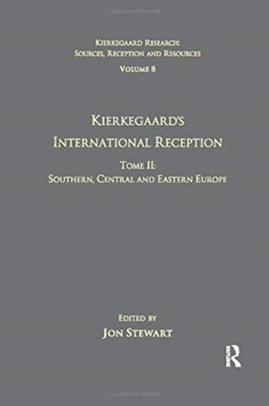 Volume 8, Tome II: Kierkegaard's International Reception - Southern, Central and Eastern Europe